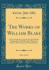 Works of William Blake Vol. 3 of 3: Poetic Symbolic and Critical; Edited With Lithographs of the Illustrated Prophetic Books and a Memoir and Interpretation (Classic Reprint)