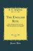 English Rite Vol. 1: Being a Synopsis of the Sources and Revisions of the Book of Common Prayer With an Introduction and an Appendix (Classic Reprint)
