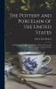 Pottery and Porcelain of the United States: An Historical Review of American Ceramic Art From the Earliest Times to the Present Day (Classic Reprint)