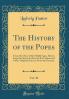 History of the Popes Vol. 38: From the Close of the Middle Ages Drawn From the Secret Archives of the Vatican and Other Original Sources; From the German (Classic Reprint)