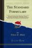 Standard Formulary: A Collection of Nearly Five Thousand Formulas for Pharmaceutical Preparations Family Remedies Toilet Articles Veterinary Remedies Soda Fountain Requisites and Miscellaneous Preparations Especially Adapted to the Requireme