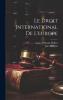Le Droit International de l'Europe (Classic Reprint)
