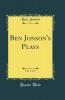 Ben Jonson's Plays Vol. 1 of 2 (Classic Reprint)