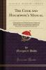 Cook and Housewife''s Manual: A Practical System of Modern Domestic Cookery and Family Management; Containing a Compendium of French Cookery and of Fashionable Confectionary Preparations for Invalids and Convalescents (Classic Reprint)