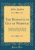 Romance of Guy of Warwick: The Second or 15th Century Version; Edited From the Paper Ms. Ff; 2. 38 in the University Library Cambridge (Classic Reprint)