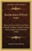 Recollections of Forty Years: Being an Account at First Hand of Some Famous Criminal Lunacy Cases English and American Together With Facsimile Letters Notes and Other Data Concerning Them (Classic Reprint)
