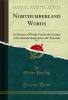 Northumberland Words Vol. 2: A Glossary of Words Used in the County of Northumberland and on the Tyneside (Classic Reprint)
