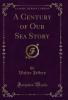 Century of Our Sea Story (Classic Reprint)