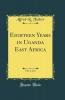 Eighteen Years in Uganda East Africa Vol. 1 of 2 (Classic Reprint)