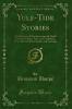 Yule-Tide Stories: A Collection of Scandinavian and North German Popular Tales and Traditions From the Swedish Danish and German (Classic Reprint)