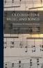 Old Irish Folk Music and Songs: A Collection of 842 Irish Airs and Songs Hitherto Unpublished (Classic Reprint)