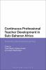 Continuing Professional Teacher Development in Sub-Saharan Africa