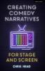 Creating Comedy Narratives for Stage and Screen