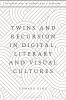 Twins and Recursion in Digital Literary and Visual Cultures