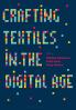 Crafting Textiles in the Digital Age