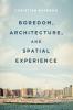 Boredom Architecture and Spatial Experience