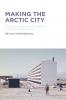 Making the Arctic City