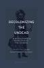 Decolonizing the Undead