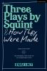 Three Plays by Squint & How They Were Made