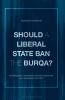 Should a Liberal State Ban the Burqa?