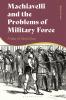 Machiavelli and the Problems of Military Force