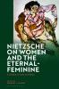 Nietzsche on Women and the Eternal-Feminine