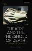 Theatre and the Threshold of Death