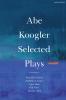 Abe Koogler Selected Plays