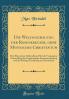 Die Weltanschauung der Rosenkreuzer oder Mystisches Christentum: Eine Elementare Abhandlung Ãœber die Vergangene Entwicklung die GegenwÃ¤rtige Zusammensetzung und die KÃ¼nftige Entfaltung der Menschheit (Classic Reprint)