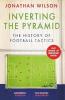 INVERTING THE PYRAMID: THE HISTORY OF FOOTBALL TACTICS