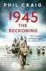1945: THE RECKONING: WAR EMPIRE AND THE STRUGGLE FOR A NEW WORLD