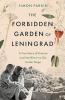 THE FORBIDDEN GARDEN OF LENINGRAD: A TRUE STORY OF SCIENCE AND SACRIFICE IN A CITY UNDER SIEGE
