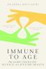 IMMUNE TO AGE: THE GAME-CHANGING SCIENCE OF IMMUNE HEALTH