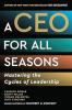 A CEO FOR ALL SEASONS: MASTERING THE CYCLES OF LEADERSHIP