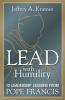Lead with Humility : 12 Leadership Lessons from Pope Francis