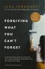Forgiving What You Can't Forget : Discover How to Move On Make Peace with Painful Memories and Create a Life That’s Beautiful Again