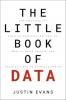 The Little Book of Data : Understanding the Powerful Analytics that Fuel AI Make or Break Careersand Could Just End Up Saving the World