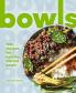 BOWLS : 100+ Recipes for Healthy Vibrant Bowls