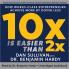 10x Is Easier Than 2x: How World-Class Entrepreneurs Achieve More by Doing Less