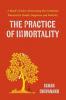 The Practice of Immortality: A Monk’s Guide to Discovering Your Unlimited Potential for Health Happiness and Positivity