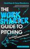 THE WORK SMARTER GUIDE TO PITCHING: THE PLAYBOOK FOR PAINLESS PERSUASION