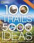 100 Trails 5000 Ideas: Where to Go When to Go What to See What to Do