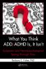 What You Think ADD/ADHD Is It Isn't