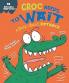 BEHAVIOUR MATTERS: CROC NEEDS TO WAIT - A BOOK ABOUT PATIENCE