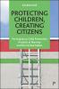 Protecting Children Creating Citizens