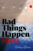 BAD THINGS HAPPEN HERE