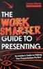 THE WORK SMARTER GUIDE TO PRESENTING: AN INSIDER'S GUIDE TO MAKING YOUR PRESENTATIONSPERFECT