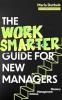 THE WORK SMARTER GUIDE FOR NEW MANAGERS: ACHIEVE MANAGEMENT MASTERY
