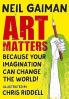 ART MATTERS : BECAUSE YOUR IMAGINATION CAN CHANGE THE WORLD