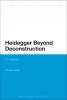 Heidegger Beyond Deconstruction